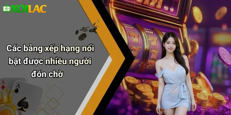 Các bảng xếp hạng nổi bật được nhiều người đón chờ