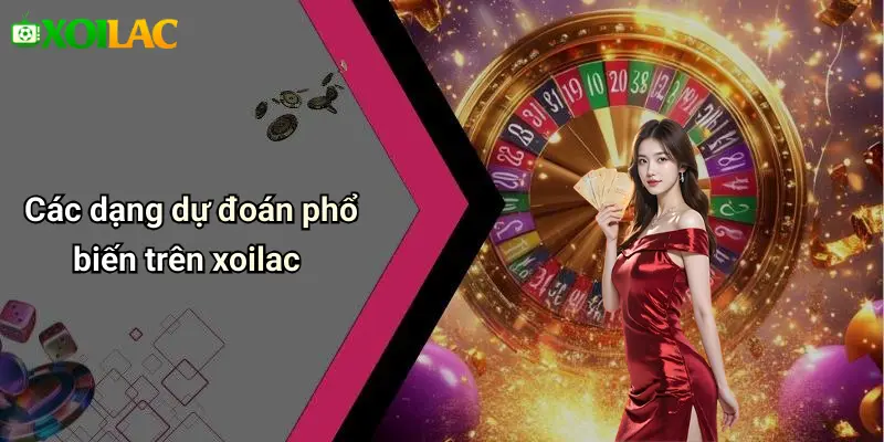Các dạng dự đoán phổ biến trên xoilac