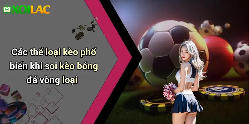 Các thể loại kèo phổ biến khi soi kèo bóng đá vòng loại