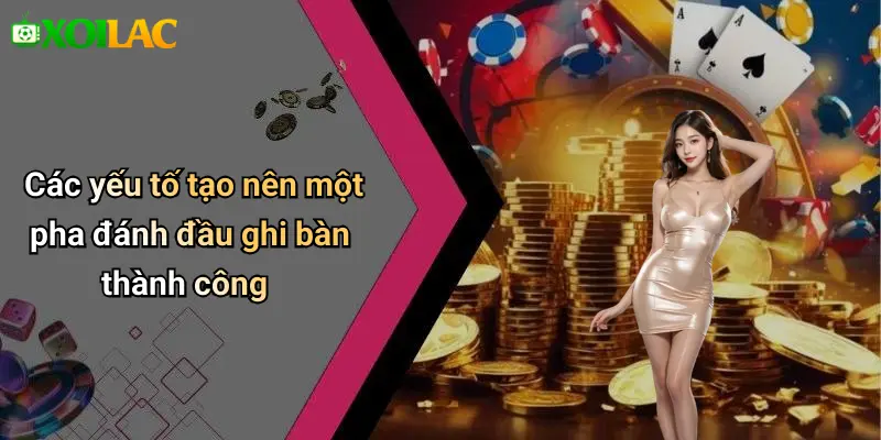 Các yếu tố tạo nên một pha đánh đầu ghi bàn thành công