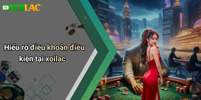 Hiểu rõ điều khoản điều kiện tại xoilac