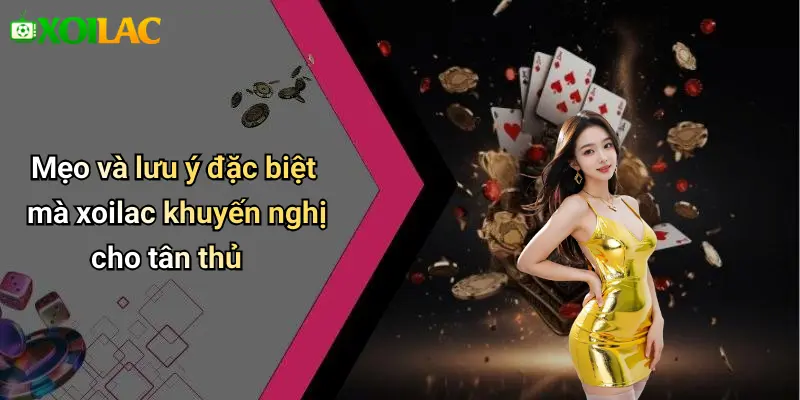 Mẹo và lưu ý đặc biệt mà xoilac khuyến nghị cho tân thủ