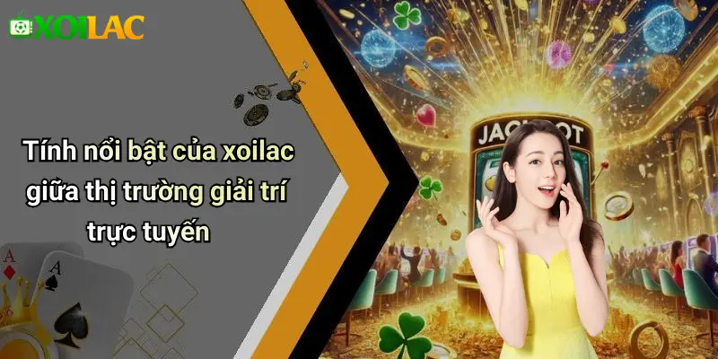 Tính nổi bật của xoilac giữa thị trường giải trí trực tuyến