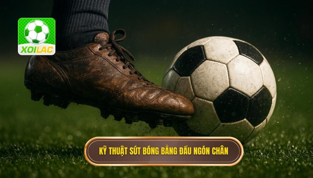 Kỹ thuật sút bóng bằng đầu ngón chân