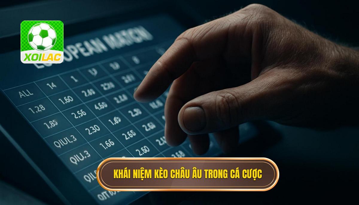 Khái niệm và bản chất của kèo châu âu hiệp 1 trong cá cược
