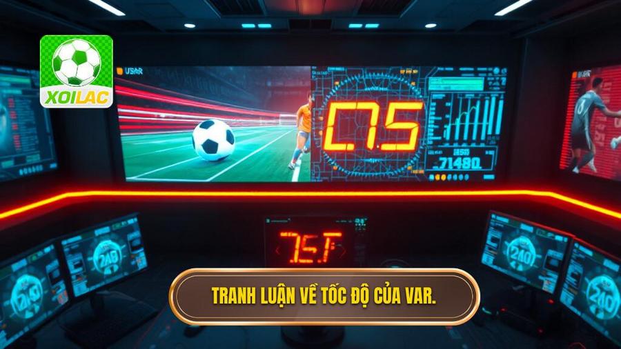 3. Tranh luận về tốc độ của VAR.
