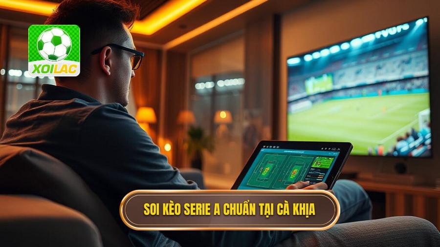 Tại sao nên xem trực tiếp Cà Khịa để soi kèo Serie A?