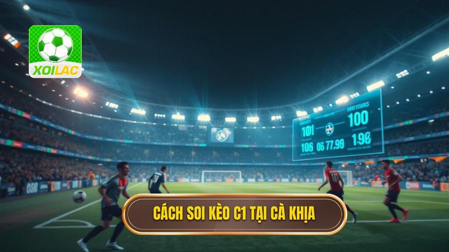 2. Hướng dẫn soi kèo Cúp C1 tại Cà Khịa qua các loại kèo phổ biến