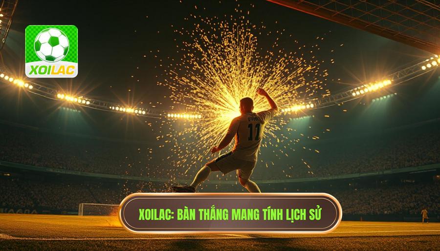 Bàn thắng mang tính lịch sử - Những khoảnh khắc định hình dòng chảy bóng đá thế giới