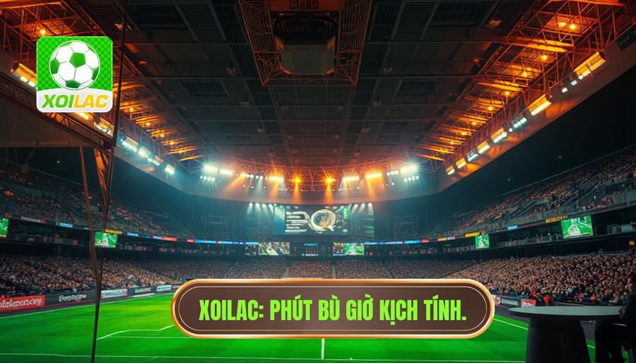Phút bù giờ cực kỳ căng thẳng: Khi 60 giây định đoạt cả một vương triều